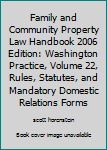 Paperback Family and Community Property Law Handbook 2006 Edition: Washington Practice, Volume 22, Rules, Statutes, and Mandatory Domestic Relations Forms Book