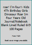 Paperback roar! I'm four!: Kids 4Th Birthday Girls Dinosaur Roar Im Four Years Old Journal/Notebook Blank Lined Ruled 6X9 100 Pages Book