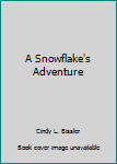 Unknown Binding A Snowflake's Adventure Book