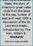 New York; the Canal State; the story of America's great water route from the lakes to the sea, builder of east and west. With a discussion of the St. Lawrence treaty. Introduction by The Hon. William