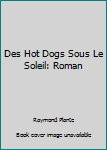 Paperback Des Hot Dogs Sous Le Soleil: Roman [French] Book