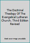 Hardcover The Doctrinal Theology Of The Evangelical Lutheran Church. Third Edition Revised Book