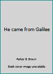 Hardcover He came from Galilee Book
