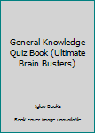 Paperback General Knowledge Quiz Book (Ultimate Brain Busters) Book