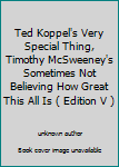 Hardcover Ted Koppel's Very Special Thing, Timothy McSweeney's Sometimes Not Believing How Great This All Is ( Edition V ) Book