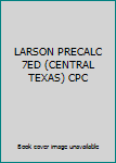 Paperback LARSON PRECALC 7ED (CENTRAL TEXAS) CPC Book
