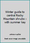 Unknown Binding Winter guide to central Rocky Mountain shrubs : with summer key Book