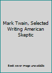 Paperback Mark Twain, Selected Writing American Skeptic Book