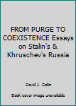 Hardcover FROM PURGE TO COEXISTENCE Essays on Stalin's & Khruschev's Russia Book