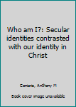 Paperback Who am I?: Secular identities contrasted with our identity in Christ Book