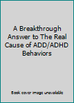 Paperback A Breakthrough Answer to The Real Cause of ADD/ADHD Behaviors Book