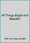 Paperback All Things Bright And Beautiful Book