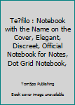 Te?filo : Notebook with the Name on the Cover, Elegant, Discreet, Official Notebook for Notes, Dot Grid Notebook,