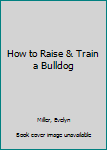 Paperback How to Raise & Train a Bulldog Book