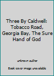 Three By Caldwell: Tobacco Road, Georgia Bay, The Sure Hand of God
