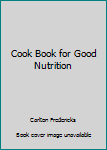 Unknown Binding Cook Book for Good Nutrition Book