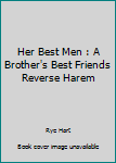Paperback Her Best Men : A Brother's Best Friends Reverse Harem Book