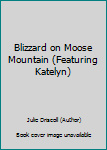 Hardcover Blizzard on Moose Mountain (Featuring Katelyn) Book