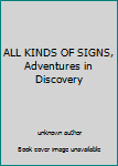 Unknown Binding ALL KINDS OF SIGNS, Adventures in Discovery Book