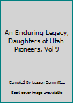 An Enduring Legacy, Daughters of Utah Pioneers, Vol 9