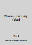 Paperback Wives...unequally Yoked Book