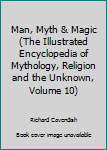 Hardcover Man, Myth & Magic (The Illustrated Encyclopedia of Mythology, Religion and the Unknown, Volume 10) Book