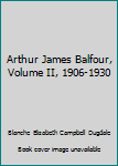 Hardcover Arthur James Balfour, Volume II, 1906-1930 Book