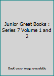 Unknown Binding Junior Great Books : Series 7 Volume 1 and 2 Book