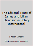 The Life and Times of James and Lillian Davidson in Rotary International