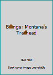 Hardcover Billings: Montana's Trailhead Book