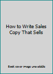 Paperback How to Write Sales Copy That Sells Book
