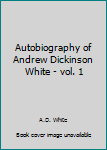 Unknown Binding Autobiography of Andrew Dickinson White - vol. 1 Book
