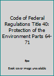 Paperback Code of Federal Regulations Title 40: Protection of the Environment Parts 64-71 Book