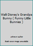 Unknown Binding Walt Disney's Grandpa Bunny ( Funny Little Bunnies ) Book