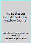 My Bucket List Journal : Make Things Happen, 6 X 9, 100 Bucket List Goals