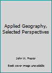 Hardcover Applied Geography, Selected Perspectives Book