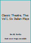 Classic Theatre, The: Vol I, Six Italian Plays