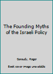 Hardcover The Founding Myths of the Israeli Policy Book