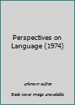 Unknown Binding Perspectives on Language (1974) Book