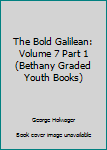 Paperback The Bold Galilean: Volume 7 Part 1 (Bethany Graded Youth Books) Book