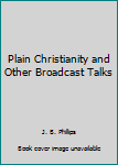 Plain Christianity & Other Broadcast Talks