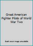 Hardcover Great American Fighter Pilots of World War Two Book