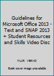 Paperback Guidelines for Microsoft Office 2013 - Text and SNAP 2013 + Student Resources and Skills Video Disc Book