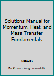 Paperback Solutions Manual for Momentum, Heat, and Mass Transfer Fundamentals Book