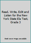 Paperback Read, Write, Edit and Listen for the New York State Ela Test, Grade 3 Book