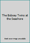 Hardcover The Bobsey Twins at the Seashore Book