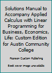 Hardcover Solutions Manual to Accompany Applied Calculus with Linear Programming for Business, Economics, Life: Custom Edition for Austin Community College Book