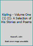 Hardcover Kipling - Volume One (1) (I): A Selection of His Stories and Poems Book