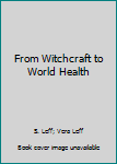 Hardcover From Witchcraft to World Health Book