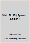 Paperback Vivir Sin El (Spanish Edition) [Spanish] Book